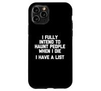 Io completamente intendo infestare la gente quando muore (ho una lista) Custodia per iPhone 11 Pro