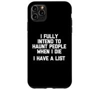 Io completamente intendo infestare la gente quando muore (ho una lista) Custodia per iPhone 11 Pro Max