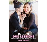 Io con Due Lesbiche: Romanzo Erotico con Sesso Esplicito - per Adulti