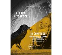 IO CONFESSO. CONVERSAZIONI SUL CINEMA ALLO STATO PURO - HITCHCOCK ALFRED,