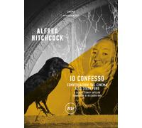 IO CONFESSO. CONVERSAZIONI SUL CINEMA ALLO STATO PURO - HITCHCOCK ALFRED,