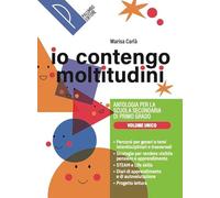 Io contengo moltitudini. Antologia per la scuola secondaria di primo grado. Vol. Unico. Con Mito ed Epica, Digt Scrittura. Per la Scuola media. Con e-book. Con espansione online