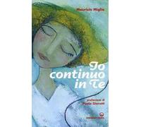 Libri Maurizio Miglia - Io Continuo In Te