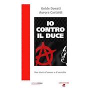 Io contro il Duce. Storia d'amore e d'anarchia