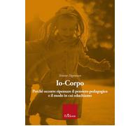 Io-corpo. Perché occorre ripensare il pensiero pedagogico e il modo in cui educh