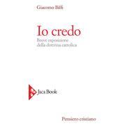 Io credo. Breve esposizione della dottrina cattolica - 2020 - Jac