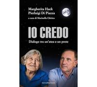 Io credo. Dialogo tra un'atea e un prete. Nuova ediz.