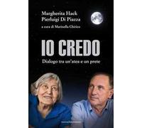 Io credo. Dialogo tra un'atea e un prete. Nuova ediz.