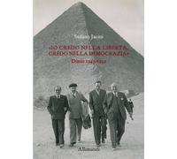 Io «credo nella libertà, credo nella democrazia». Diario 1943-1952