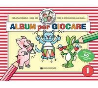 IO CRESCO CON LA MUSICA. ALBUM PER GIOCARE. CON CD AUDIO
