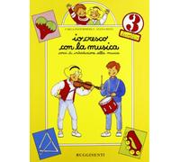 Io cresco con la musica. Corso di introduzione alla musica. Per la Scuola ...