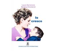 Libri Garnerone Laura / Chiodaroli Martina - Io Cresco. Ediz. Illustrata