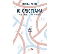 Io, cristiana. Per amore e per ragione