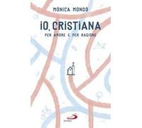 Io, cristiana. Per amore e per ragione