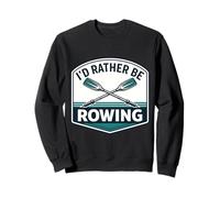 Io d Rather Be Rowing Crew Team Row Lover Atleta Citazione Joke Felpa