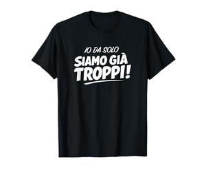 Io da Solo Siamo già troppi Maglietta