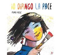 Io dipingo la pace. Ediz. a colori