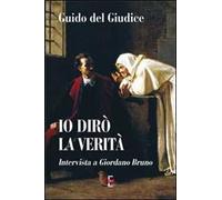 Io dirò la verità. Intervista a Giordano Bruno