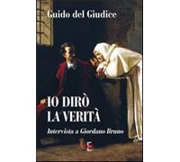 Io dirò la verità. Intervista a Giordano Bruno
