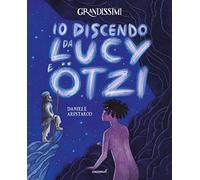 Io discendo da Lucy e Otzi. Ediz. a colori