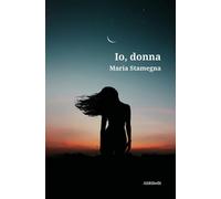 Io, donna di Maria Stamegna, 2020, Ali Ribelli Edizioni