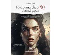 Io donna dico NO. Libera di scegliere