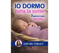 Io dormo tutta la notte. 7 semplici passi per far dormire bambini e genitori