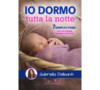 Io Dormo Tutta La Notte. 7 Semplici Passi Per Far Dormire Bambini E Genitori