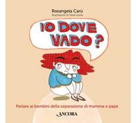 Io dove vado? Parlare ai bambini della separazione di mamma e papà