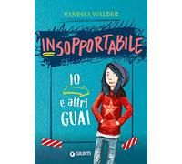 Io e altri guai. Insopportabile. Ediz. illustrata. Vol. 1