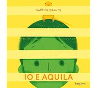 Io e Aquila. Ediz. a colori