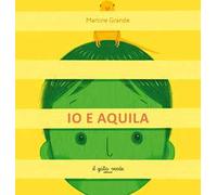 Io e Aquila. Ediz. a colori