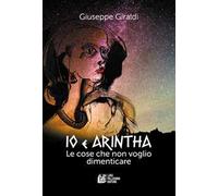 Io e Arintha. Le cose che non voglio dimenticare