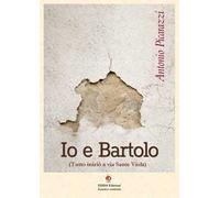 Io e Bartolo (Tutto iniziò a via Sante Viola). Vol. 2
