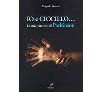 Io e Ciccillo... La mia vita con il Parkinson. Ediz. illustrata