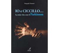 Io e Ciccillo... La mia vita con il Parkinson. Ediz. illustrata