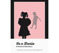 Io e Dario. La storia della mia vita con un amico inaspettato