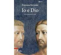 IO E DIO - FARRONATO FRANCESCO - Edizioni Messaggero Padova