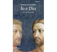 Io e Dio. Un noi di terra e cielo - Farronato Francesco