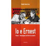 Io e Ernest. Pivano-Hemingway sul filo di un amore. Nuova ediz.