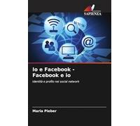 Io e Facebook - Facebook e io: Identità e profilo nei social network