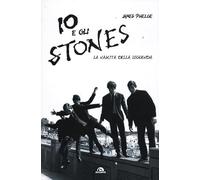 Io e gli Stones. La nascita della leggenda - [Arcana Edizioni]