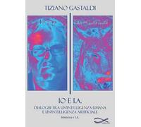 Io e I.A. Dialoghi tra un'intelligenza umana e un'intelligenza artificiale. Nuova ediz.