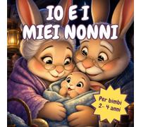 IO E I MIEI NONNI: 13 Favolette della buonanotte per dire ti voglio bene ai nonni