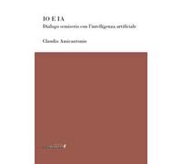 Io e IA. Dialogo semiserio con l’intelligenza artificiale