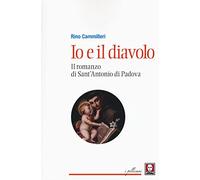 Io e il diavolo. Il romanzo di sant'Antonio di Padova