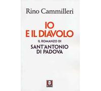 Io e il diavolo. Il romanzo di sant'Antonio di Padova