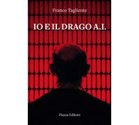 Io e il drago A.I. - Tagliente Franco