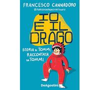 Io e il drago – Storia di Tommi, raccontata da Tommi – DeAgostini