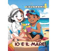 Io e il Mare!: Un tenero viaggio tra delfini, conchiglie e fantasia… da colorare!